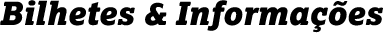 Bilhetes & Informações
