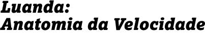 Luanda: Anatomia da Velocidade